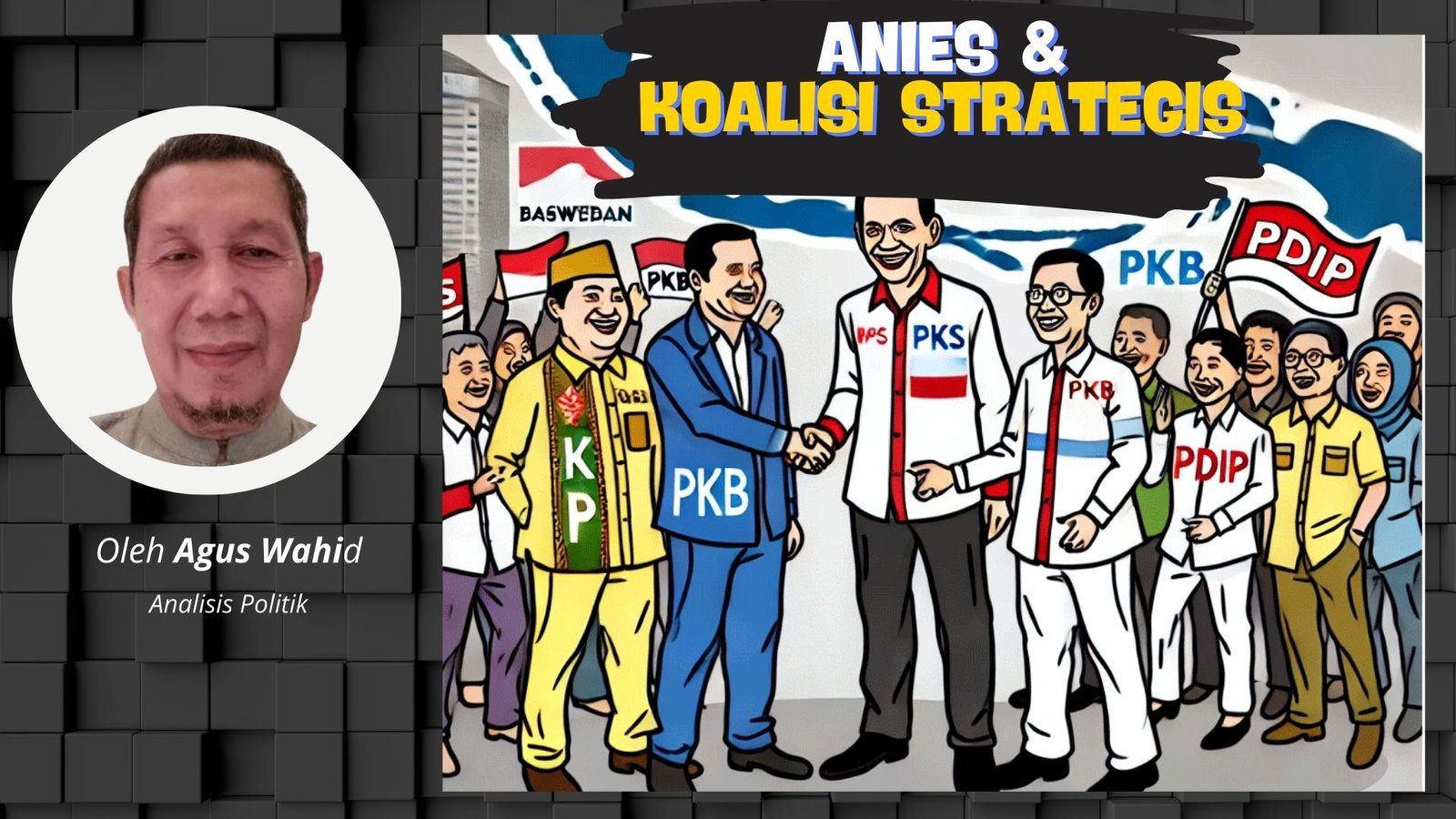 ANIES dan KOALISI STRATEGIS PKS, PKB, PDIP